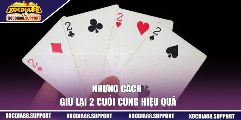 Những cách giữ lại 2 cuối cùng hiệu quả