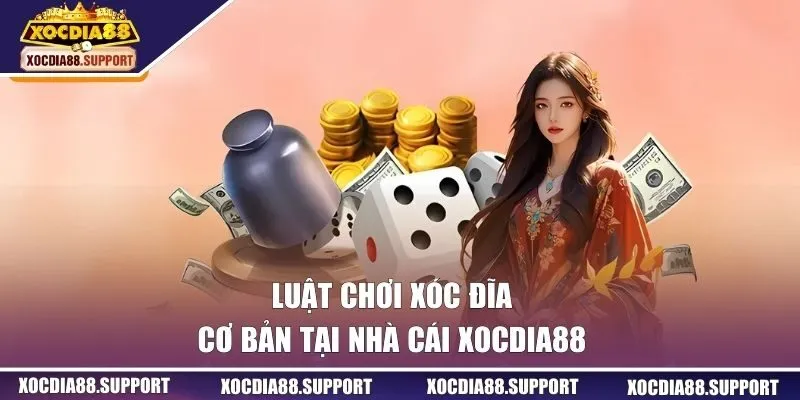 Luật chơi game cơ bản tại XOCDIA88